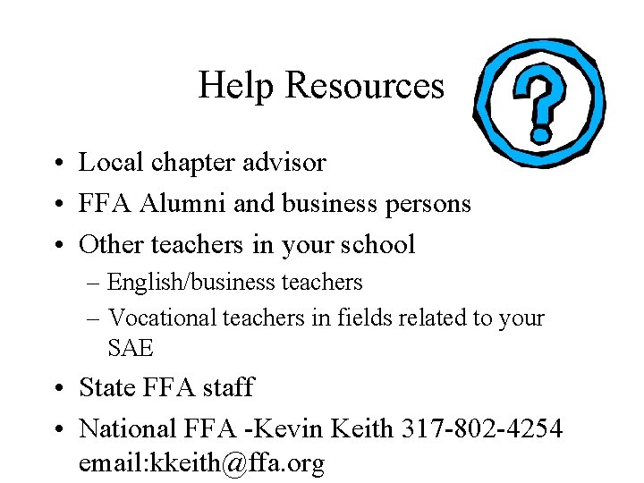 Help Resources • Local chapter advisor • FFA Alumni and business persons • Other