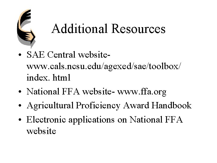 Additional Resources • SAE Central websitewww. cals. ncsu. edu/agexed/sae/toolbox/ index. html • National FFA