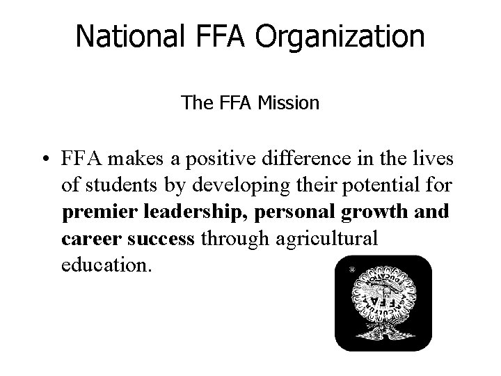 National FFA Organization The FFA Mission • FFA makes a positive difference in the