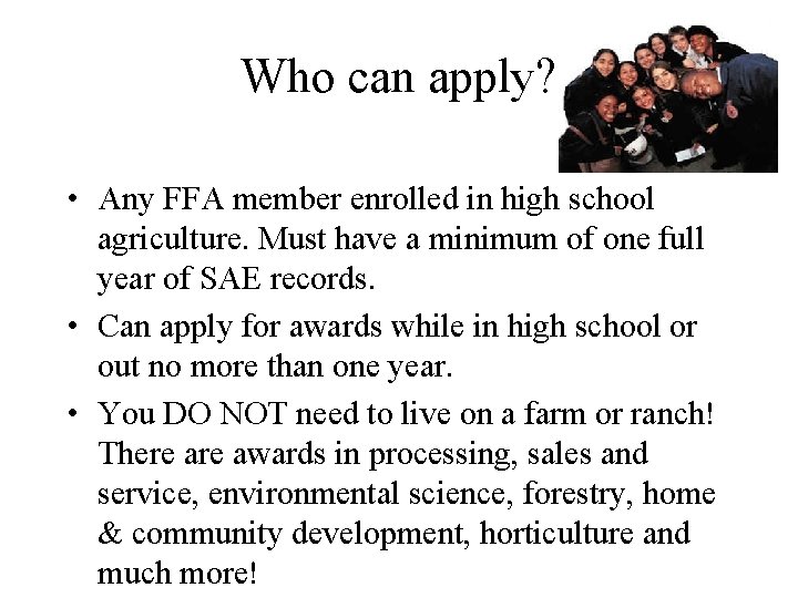 Who can apply? • Any FFA member enrolled in high school agriculture. Must have