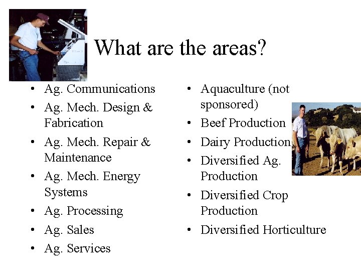 What are the areas? • Ag. Communications • Ag. Mech. Design & Fabrication •