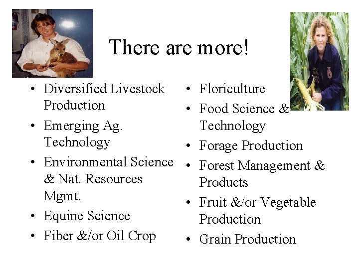 There are more! • Diversified Livestock Production • Emerging Ag. Technology • Environmental Science