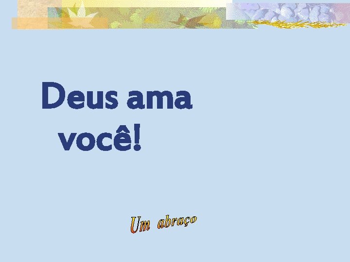 Deus ama você! 