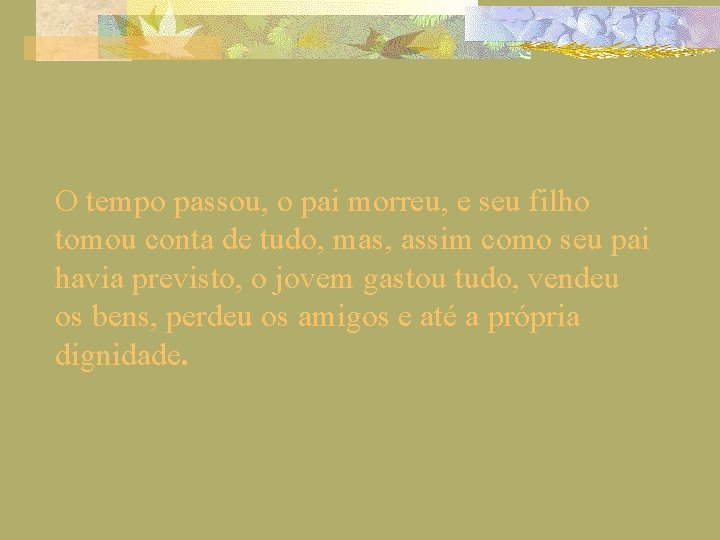 O tempo passou, o pai morreu, e seu filho tomou conta de tudo, mas,