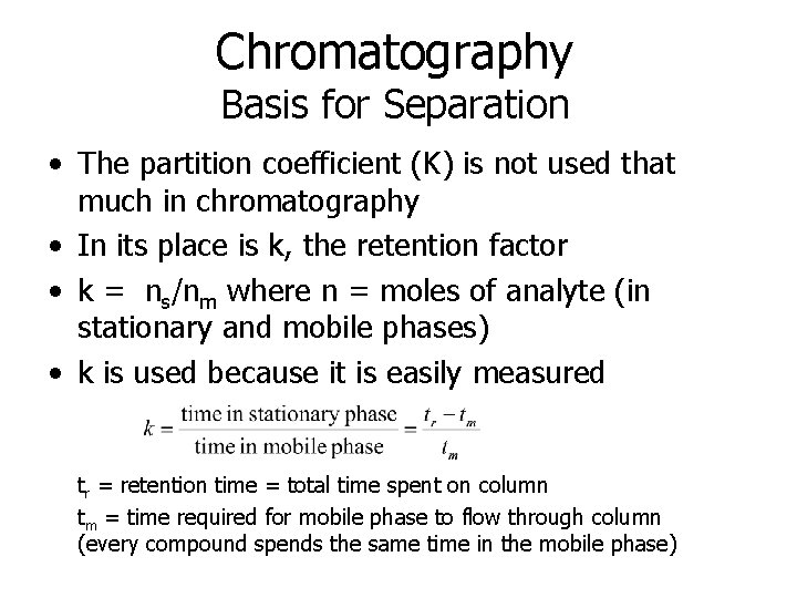 Chromatography Basis for Separation • The partition coefficient (K) is not used that much