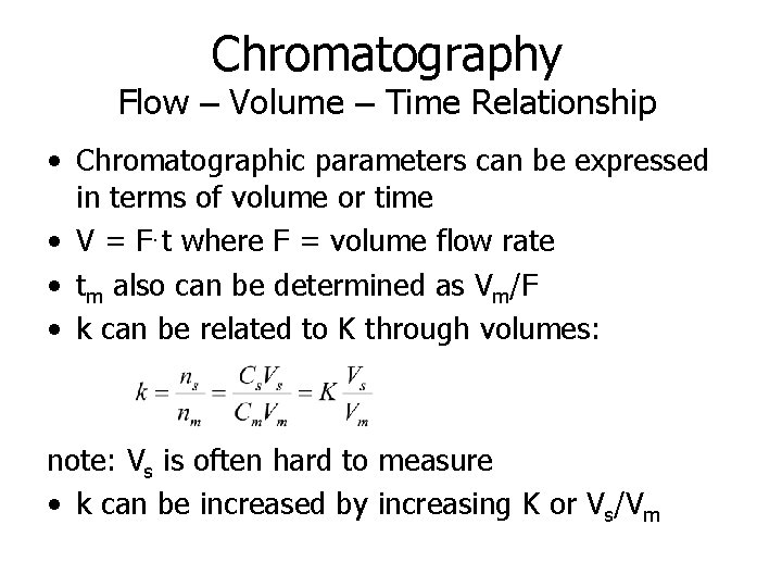 Chromatography Flow – Volume – Time Relationship • Chromatographic parameters can be expressed in