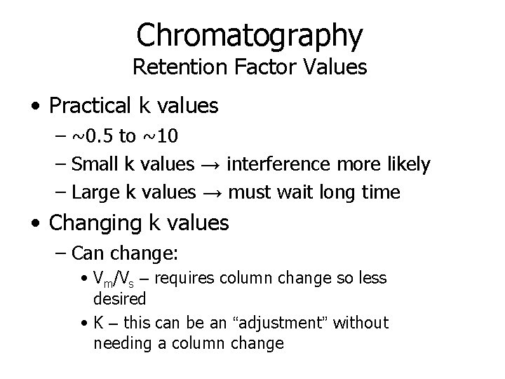 Chromatography Retention Factor Values • Practical k values – ~0. 5 to ~10 –