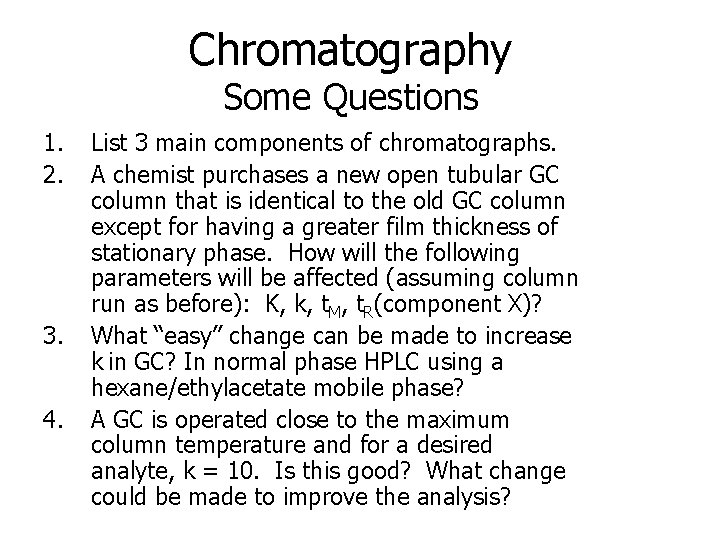 Chromatography Some Questions 1. 2. 3. 4. List 3 main components of chromatographs. A