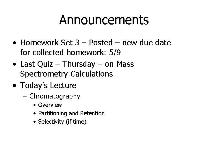 Announcements • Homework Set 3 – Posted – new due date for collected homework: