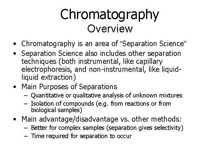 Chromatography Overview • Chromatography is an area of “Separation Science” • Separation Science also