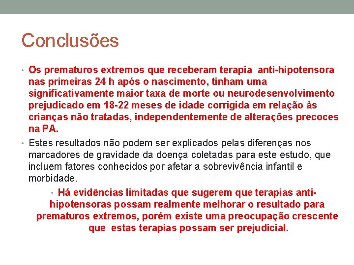 Conclusões • Os prematuros extremos que receberam terapia anti-hipotensora nas primeiras 24 h após