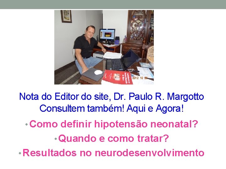 Nota do Editor do site, Dr. Paulo R. Margotto Consultem também! Aqui e Agora!