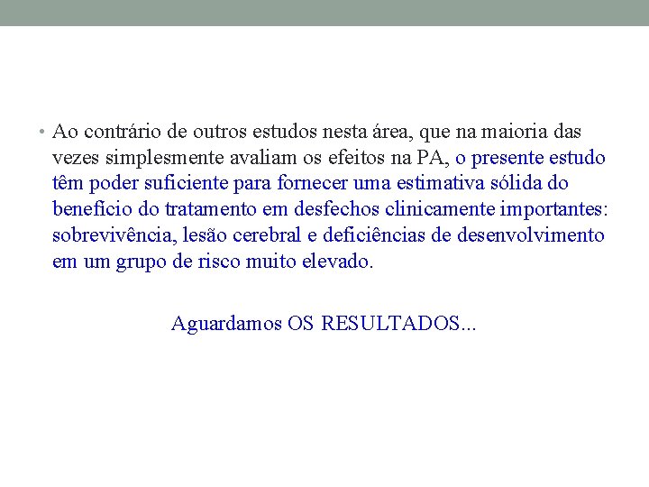  • Ao contrário de outros estudos nesta área, que na maioria das vezes