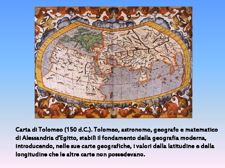 Carta di Tolomeo (150 d. C. ). Tolomeo, astronomo, geografo e matematico di Alessandria