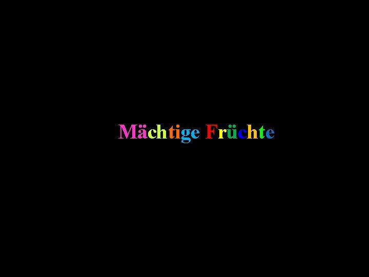 Mächtige Früchte 