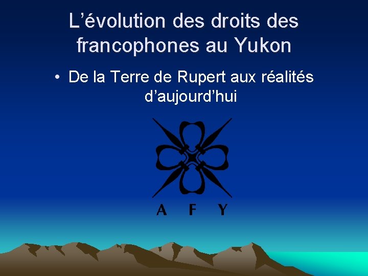 L’évolution des droits des francophones au Yukon • De la Terre de Rupert aux