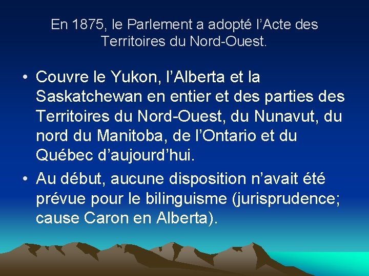 En 1875, le Parlement a adopté l’Acte des Territoires du Nord-Ouest. • Couvre le