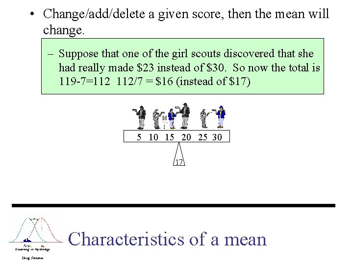 • Change/add/delete a given score, then the mean will change. – Suppose that • Change/add/delete a given score, then the mean will change. – Suppose that