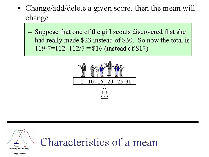 • Change/add/delete a given score, then the mean will change. – Suppose that • Change/add/delete a given score, then the mean will change. – Suppose that