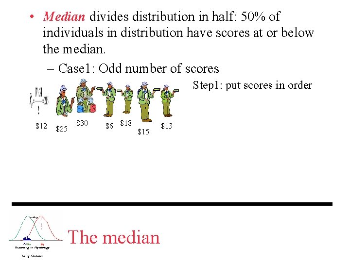 • Median divides distribution in half: 50% of individuals in distribution have scores • Median divides distribution in half: 50% of individuals in distribution have scores