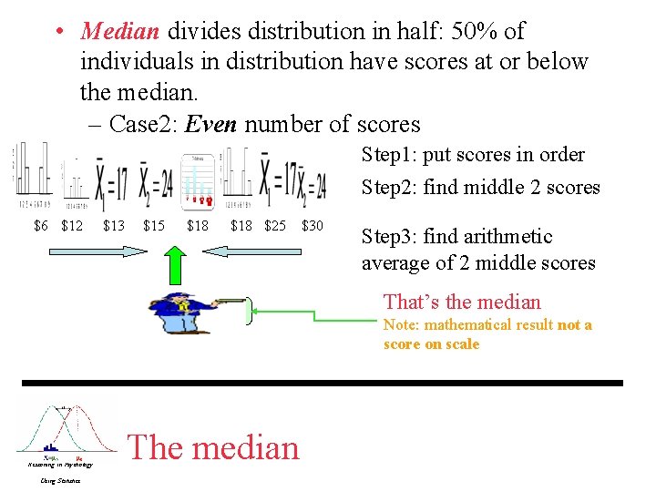 • Median divides distribution in half: 50% of individuals in distribution have scores • Median divides distribution in half: 50% of individuals in distribution have scores