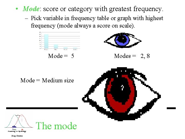 • Mode: score or category with greatest frequency. – Pick variable in frequency • Mode: score or category with greatest frequency. – Pick variable in frequency