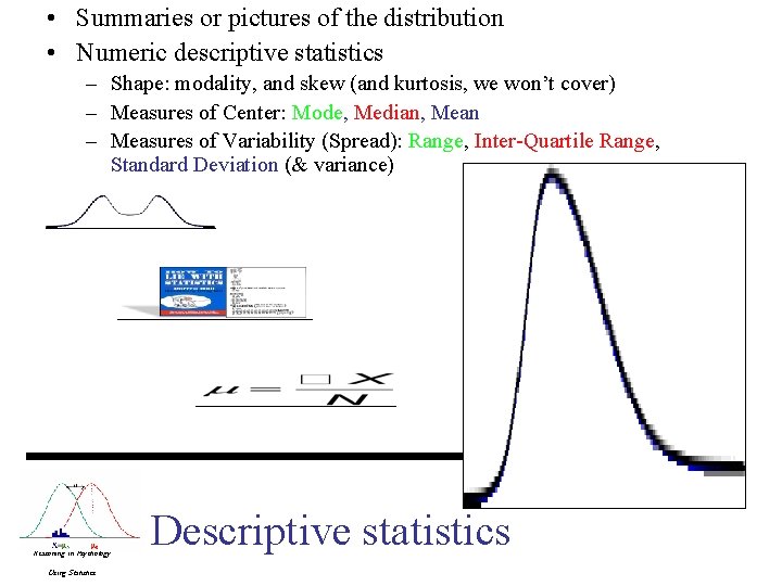 • Summaries or pictures of the distribution • Numeric descriptive statistics – Shape: • Summaries or pictures of the distribution • Numeric descriptive statistics – Shape: