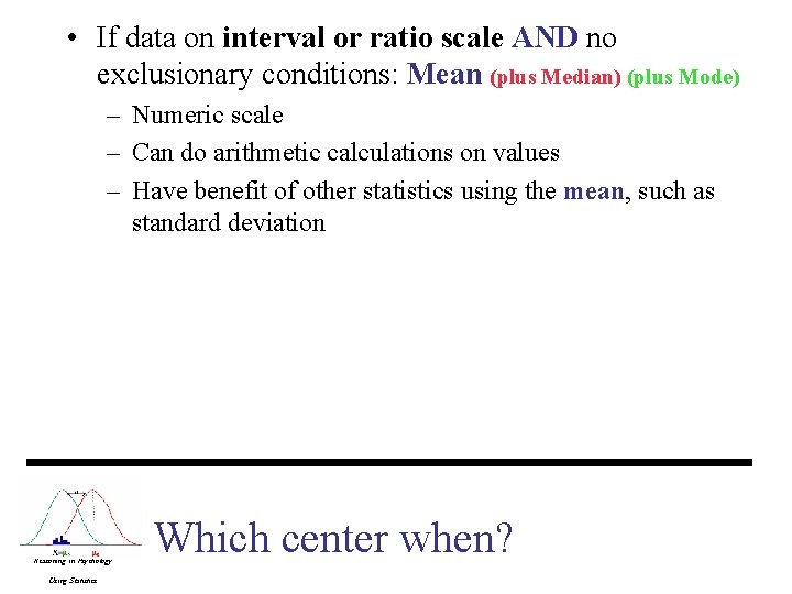 • If data on interval or ratio scale AND no exclusionary conditions: Mean • If data on interval or ratio scale AND no exclusionary conditions: Mean