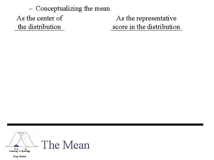 – Conceptualizing the mean As the center of As the representative the distribution score – Conceptualizing the mean As the center of As the representative the distribution score