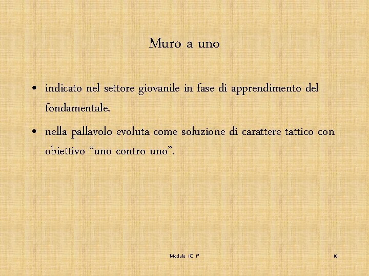 Muro a uno • indicato nel settore giovanile in fase di apprendimento del fondamentale.