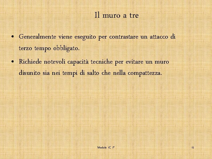 Il muro a tre • Generalmente viene eseguito per contrastare un attacco di terzo