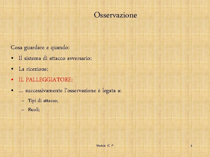 Osservazione Cosa guardare e quando: • Il sistema di attacco avversario; • La ricezione;