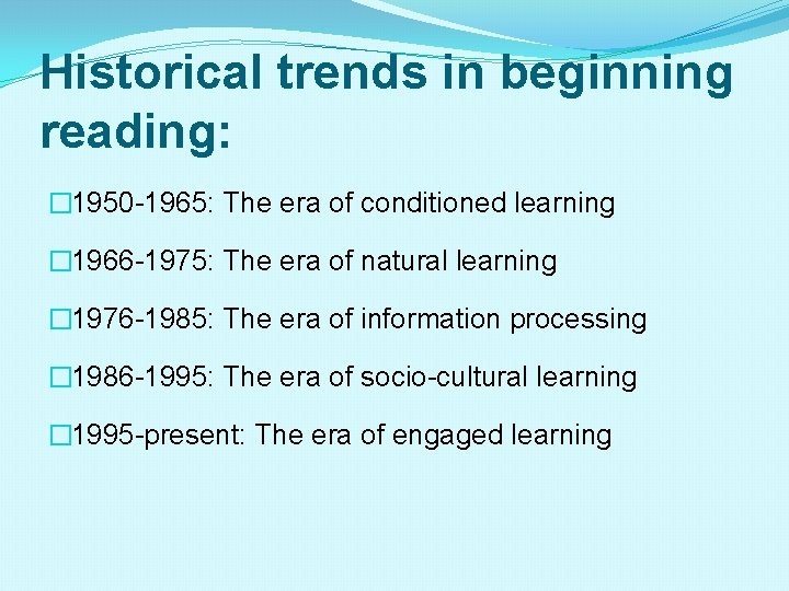 Historical trends in beginning reading: � 1950 -1965: The era of conditioned learning �