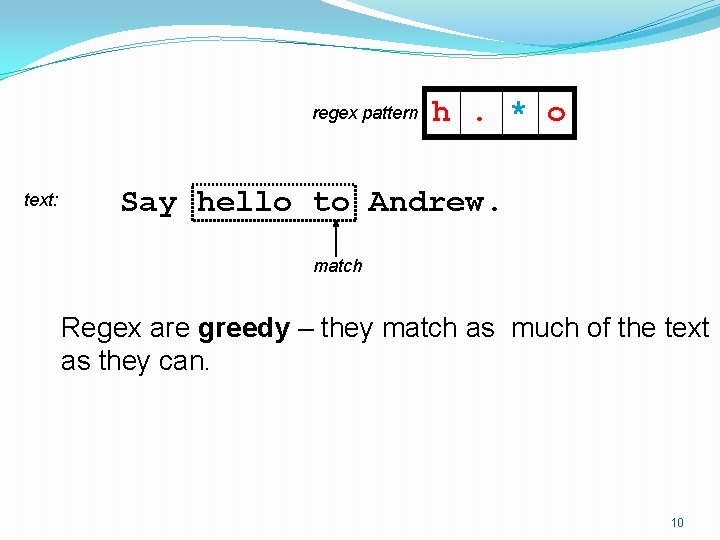 regex pattern text: h. * o Say hello to Andrew. match Regex are greedy