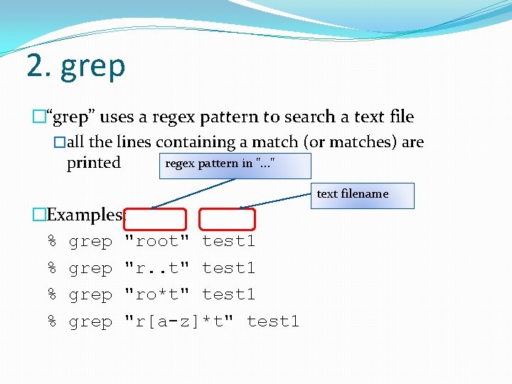 2. grep �“grep” uses a regex pattern to search a text file �all the