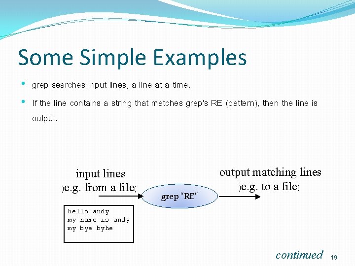 Some Simple Examples • grep searches input lines, a line at a time. •