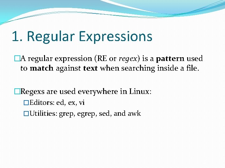 1. Regular Expressions �A regular expression (RE or regex) is a pattern used to