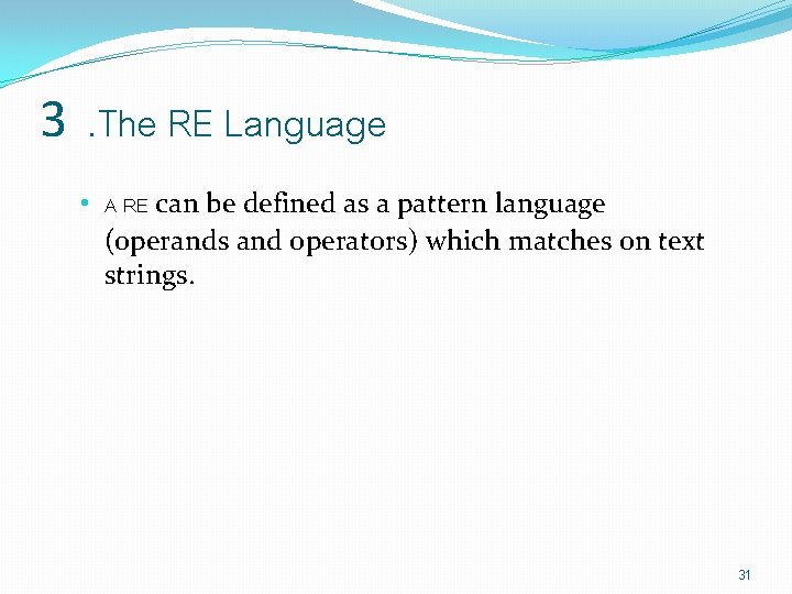 3. The RE Language • A RE can be defined as a pattern language