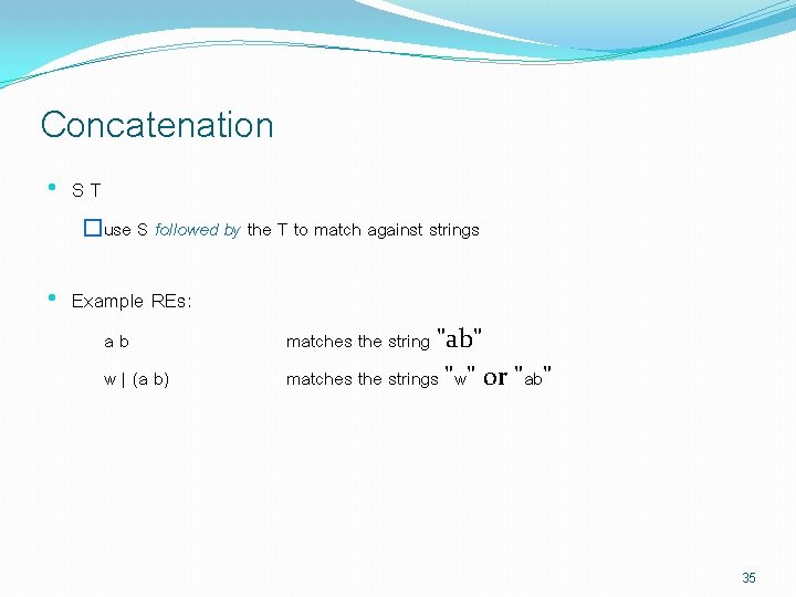 Concatenation • ST �use S followed by the T to match against strings •