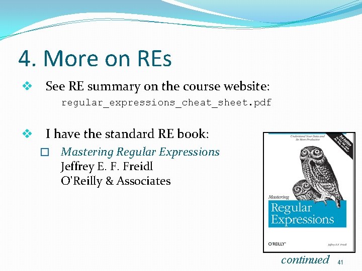 4. More on REs v See RE summary on the course website: regular_expressions_cheat_sheet. pdf