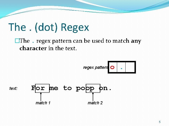 The. (dot) Regex �The. regex pattern can be used to match any character in
