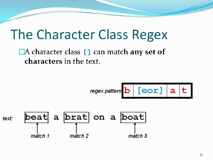 The Character Class Regex �A character class [] can match any set of characters