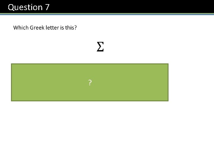 Question 7 ? 