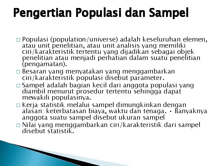 Pengertian Populasi dan Sampel Populasi (population/universe) adalah keseluruhan elemen, atau unit penelitian, atau unit