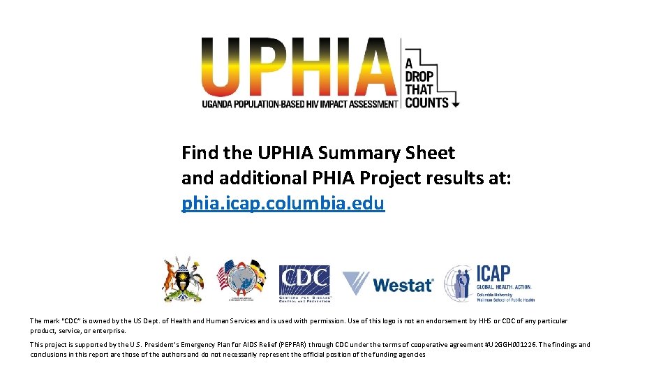 Find the UPHIA Summary Sheet and additional PHIA Project results at: phia. icap. columbia.