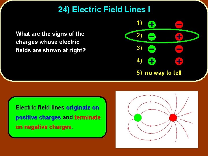 24) Electric Field Lines I 1) What are the signs of the charges whose