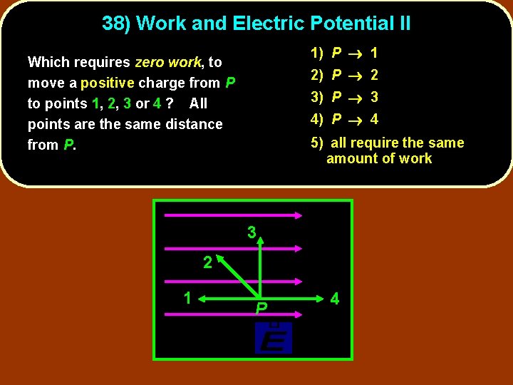 38) Work and Electric Potential II 1) P 1 Which requires zero work, to