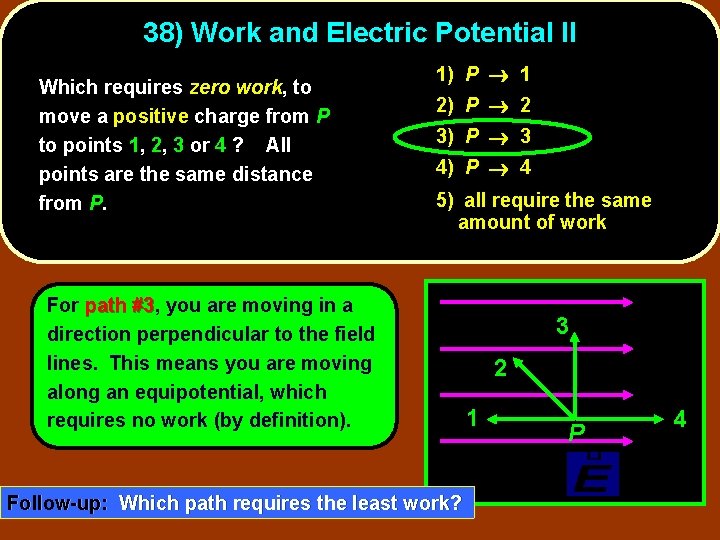 38) Work and Electric Potential II Which requires zero work, to move a positive