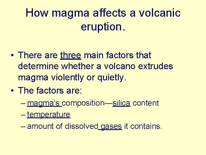 How magma affects a volcanic eruption. • There are three main factors that determine