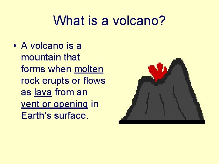 What is a volcano? • A volcano is a mountain that forms when molten
